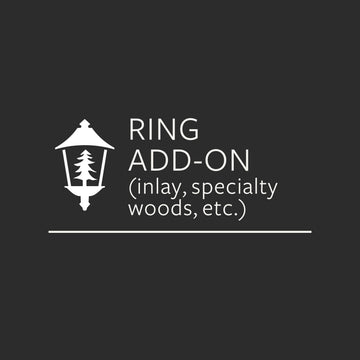 Ring Add-On (Inlay, Specialty Woods, etc.)